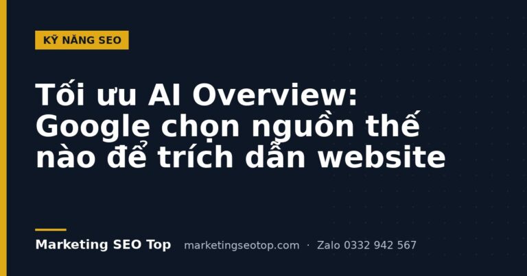 Tối ưu AI Overview: Google chọn nguồn thế nào để trích dẫn website