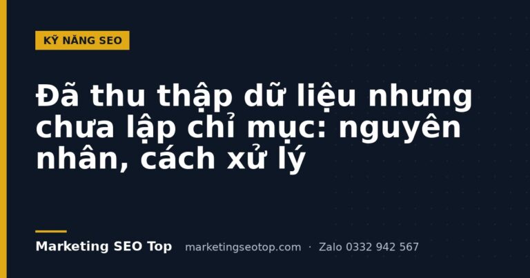 Đã thu thập dữ liệu nhưng chưa lập chỉ mục: nguyên nhân, cách xử lý
