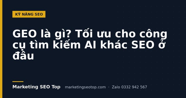 GEO là gì? Tối ưu cho công cụ tìm kiếm AI khác SEO ở đâu