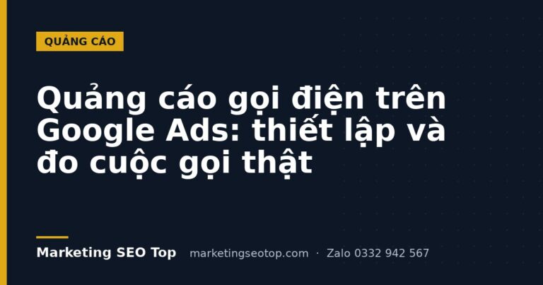 Quảng cáo gọi điện trên Google Ads: thiết lập và đo cuộc gọi thật