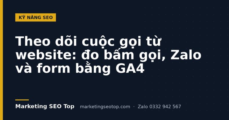 Theo dõi cuộc gọi từ website: đo bấm gọi, Zalo và form bằng GA4