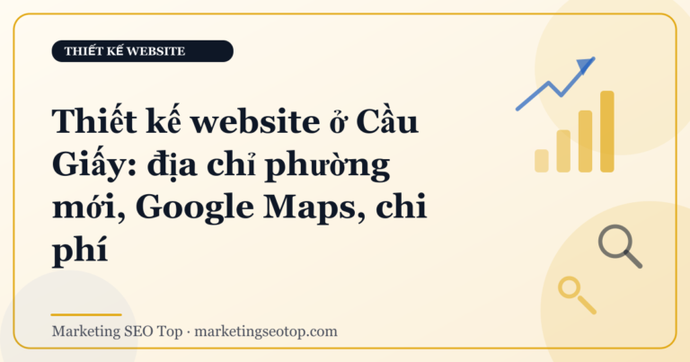 Thiết kế website ở Cầu Giấy: địa chỉ phường mới, Google Maps, chi phí