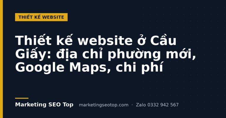 Thiết kế website ở Cầu Giấy: địa chỉ phường mới, Google Maps, chi phí