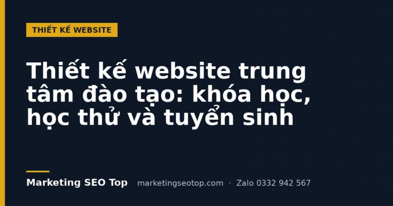 Thiết kế website trung tâm đào tạo: khóa học, học thử và tuyển sinh