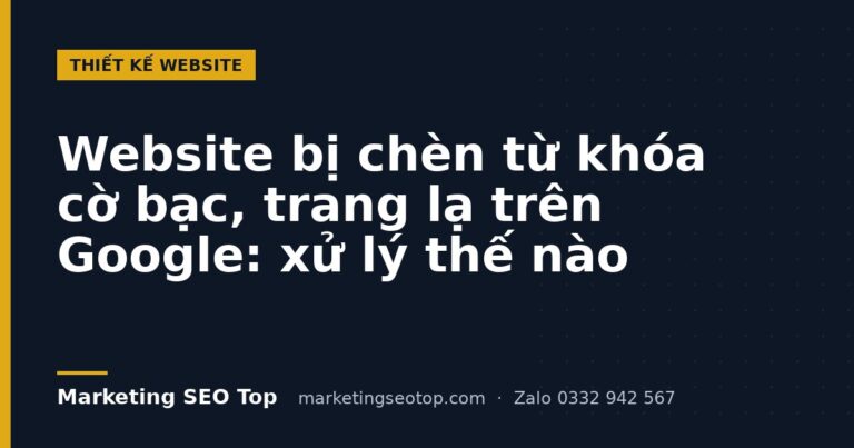 Website bị chèn từ khóa cờ bạc, trang lạ trên Google: xử lý thế nào